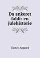Da ankeret faldt: en julehistorie, Gustav Aagaard 