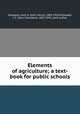 Elements of agriculture; a text-book for public schools, Shepperd, John H. (John Henry), 1869-1939,McDowell, J. C. (John Chambers), 1867-1943, joint author 