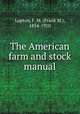 The American farm and stock manual, Lupton, F. M. (Frank M.), 1854-1910 