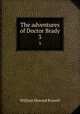 The adventures of Doctor Brady. 3, Russell, William Howard Sir 