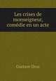 Les crises de monseigneur, comedie en un acte, Droz Gustave 