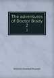 The adventures of Doctor Brady. 2, Russell, William Howard Sir 