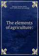 The elements of agriculture:, Waring, George Edwin, 1833-1898. [from old catalog] 