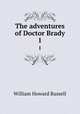 The adventures of Doctor Brady. 1, Russell, William Howard Sir 