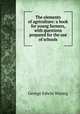 The elements of agriculture: a book for young farmers, with questions prepared for the use of schools, Waring, George E. 