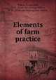 Elements of farm practice, Wilson, Archie Dell, 1875- [from old catalog],Wilson, E. W., [from old catalog] joint author 