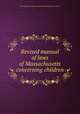 Revised manual of laws of Massachusetts concerning children, Massachusetts Society for the Prevention of Cruelty to Children 