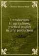 Introduction to agriculture, practical studies in crop production, Clarence Moores Weed 