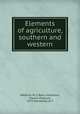 Elements of agriculture, southern and western, Welborn, W. C,Ness, H,Sanborn, Charles Emerson, 1877-,Marstellar, R. P 