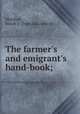 The farmer`s and emigrant`s hand-book;, Marshall, Josiah T. [from old catalog] 