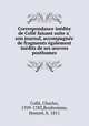 Correspondance inedite de Colle faisant suite a son journal, accompagnee de fragments egalement inedits de ses uvres posthumes, 