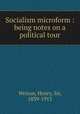 Socialism microform : being notes on a political tour, Wrixon, Henry, Sir, 1839-1913 