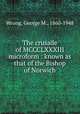 The crusade of MCCCLXXXIII microform : known as that of the Bishop of Norwich, Wrong, George M., 1860-1948 