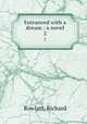 Entranced with a dream : a novel. 2, Rowlatt, Richard 
