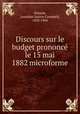 Discours sur le budget prononc le 15 mai 1882 microforme, 