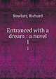 Entranced with a dream : a novel. 1, Rowlatt, Richard 