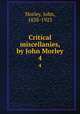 Critical miscellanies, by John Morley. 4, Morley, John, 1838-1923 