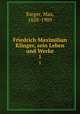 Friedrich Maximilian Klinger, sein Leben und Werke. 1, Rieger, Max, 1828-1909 