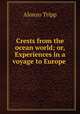 Crests from the ocean world; or, Experiences in a voyage to Europe ., Alonzo Tripp 