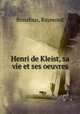 Henri de Kleist, sa vie et ses oeuvres, Bonafous, Raymond 