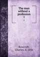 The man without a profession. 1, Rowcroft, Charles, d. 1856 