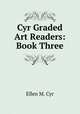 Cyr Graded Art Readers: Book Three, Cyr Ellen M 