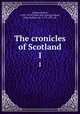 The cronicles of Scotland. 1, Lindsay, Robert, 1532?-1578? [from old catalog],Dalyell, John Graham, Sir, 1775-1851, ed 