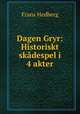 Dagen Gryr: Historiskt skdespel i 4 akter, Frans Hedberg 