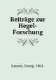 Beitrge zur Hegel-Forschung, Lasson, Georg, 1862- 