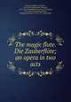 The magic flute. Die Zauberflte; an opera in two acts, 