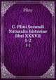 C. Plini Secundi Naturalis historiae libri XXXVII.. 1-2, Pliny 