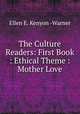 The Culture Readers: First Book : Ethical Theme : Mother Love, Ellen E. Kenyon -Warner 