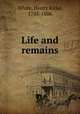 Life and remains, White, Henry Kirke, 1785-1806 
