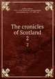 The cronicles of Scotland. 2, Lindsay, Robert, 1532?-1578? [from old catalog],Dalyell, John Graham, Sir, 1775-1851, ed 