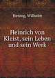Heinrich von Kleist, sein Leben und sein Werk, Herzog, Wilhelm 