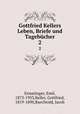 Gottfried Kellers Leben, Briefe und Tagebcher. 2, Ermatinger, Emil, 1873-1953,Keller, Gottfried, 1819-1890,Baechtold, Jacob 