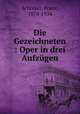 Die Gezeichneten : Oper in drei Aufzgen, Schreker, Franz, 1878-1934 