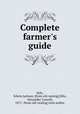 Complete farmer`s guide, Kyle, Edwin Jackson. [from old catalog],Ellis, Alexander Caswell, 1871- [from old catalog] joint author 