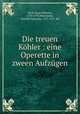 Die treuen Khler : eine Operette in zween Aufzgen, Wolf, Ernst Wilhelm, 1735-1792,Heermann, Gottlieb Ephraim, 1727-1815. lbt 