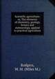 Scientific agriculture; or, The elements of chemistry, geology, botany and meteorology, applied to practical agriculture, Rodgers, M. M. (Miles M.) 