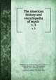 The American history and encyclopedia of music . v. 3, Hubbard, W. L. (William Lines), 1867-,Andrews, George Whitfield, 1861-1932,Dickinson, Edward, 1853-1946,Foote, Arthur, 1853-1937,Green, Janet M,Thrall, Josephine,Liebling, Emil, 1851-1914 