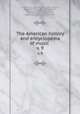 The American history and encyclopedia of music . v. 9, Hubbard, W. L. (William Lines), 1867-,Andrews, George Whitfield, 1861-1932,Dickinson, Edward, 1853-1946,Foote, Arthur, 1853-1937,Green, Janet M,Thrall, Josephine,Liebling, Emil, 1851-1914 