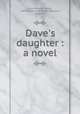 Dave`s daughter : a novel, Cole, Patience Bevier, 1883-,Frederick A. Stokes Company, publisher 