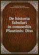 De historia fabulari in comoediis Plautinis: Diss, Friedrich Ostermayer , Friedrich Wilhelm Jakob Ostermayer 
