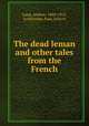 The dead leman and other tales from the French, Lang, Andrew, 1844-1912, tr,Sylvester, Paul, joint tr 