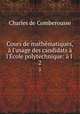 Cours de mathmatiques, l`usage des candidats l`cole polytechnique: l .. 2, Charles de Comberousse 