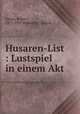 Husaren-List : Lustspiel in einem Akt, Krenn, Robert, 1871-1937,Reithoffer, Hanns 