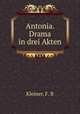 Antonia. Drama in drei Akten, Kleiner, F. B 