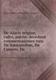 De Ajacis origine, cultu, patria: Accedunt commentationes tres: De Amazonibus, De Carneis, De ., 