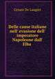 Delle cause italiane nell` evasione dell` imperatore Napoleone dall` Elba ., Cesare De Laugier 